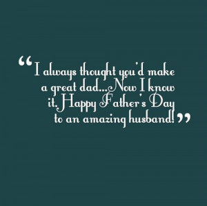 Happy Father's Day Quote From Wife To An Amazing Husband.