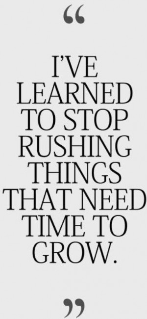 Don't Rush Things...