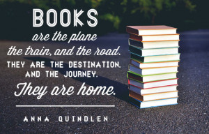 Books are the plane, and the train, and the road. They are the ...