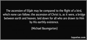 The ascension of Elijah may be compared to the flight of a bird, which ...