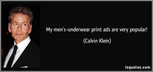 My men's-underwear print ads are very popular! - Calvin Klein