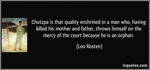 ... on the mercy of the court because he is an orphan. - Leo Rosten