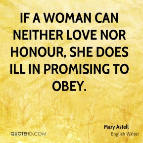 Mary Astell - If a Woman can neither Love nor Honour, she does ill in ...