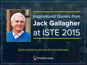 Inspirational Quotes from Jack Gallagher at ISTE 2015