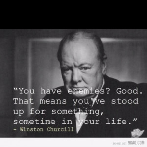 Stand For Something.... Quote by blessed Sir Winston Churchill.