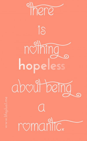 ... hopeful romantic', not hopeless. Here's why. www.lifeplus1.me #quotes