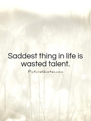 Talent Quotes Saddest Quotes