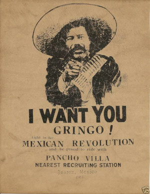 Pancho Villa recruiting poster :: I want you Gringo!