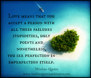 Love means that you accept a person seeing perfection in imperfection