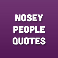 Nosey People Sayings Quotes...