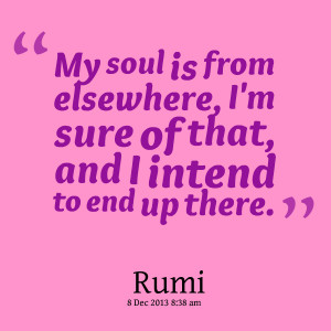 Quotes Picture: my soul is from elsewhere, i'm sure of that, and i ...
