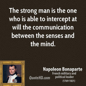 The strong man is the one who is able to intercept at will the ...