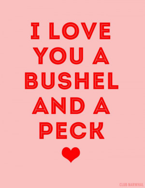 ... Printable | I Love You A Bushel and A Peck via Club Narwhal #quotes