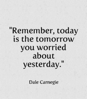 good reminder to worry less, enjoy more, from Mr. Dale Carnegie
