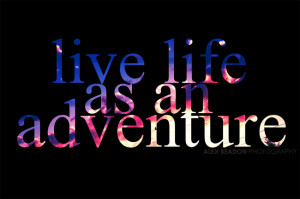 66. Live Life As An Adventure