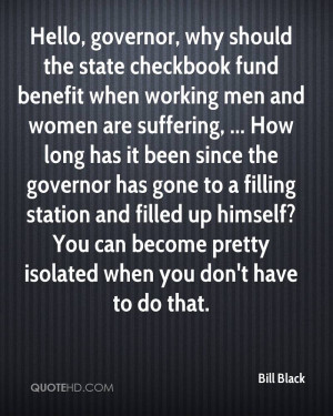 Hello, governor, why should the state checkbook fund benefit when ...
