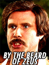 Will Ferrell in Anchorman saying “By beard of Zeus.”