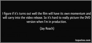 its-own-momentum-and-will-carry-into-the-video-jay-roach-155103.jpg ...