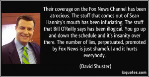 Their coverage on the Fox News Channel has been atrocious. The stuff ...
