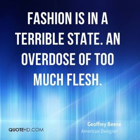 Geoffrey Beene - Fashion is in a terrible state. An overdose of too ...