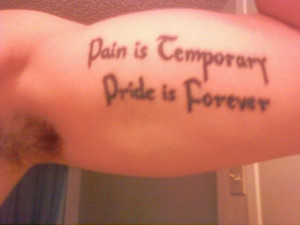 pain is temporary pride is forever i live by this quote in my tats by ...
