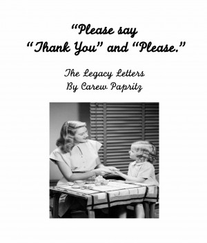 Please say “Thank You” and “Please”. From The Legacy Letters ...