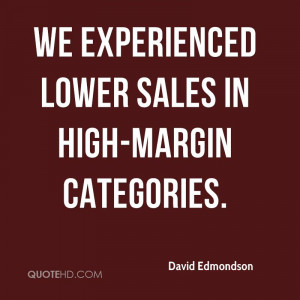 We Experienced Lower Sales In High-Margin Categories. - David ...
