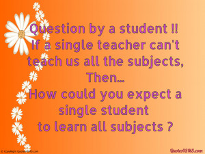 If a single teacher can’t teach us all the subjects, Then...