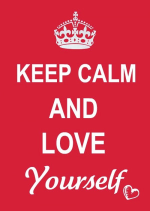 Keep Calm and Love Yourself