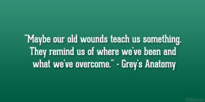 Maybe our old wounds teach us something. They remind us of where we ...