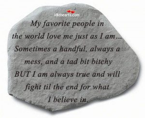 ... Quotes » My Favorite People In The World Love Me Just As I Am
