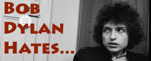 Category Archives: Bob Dylan Hates…