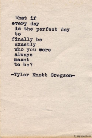 ... finally be exactly who you were always meant to be tyler knott gregson