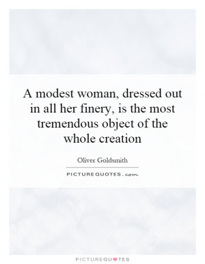 modest woman, dressed out in all her finery, is the most tremendous ...