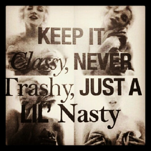 Keep It Classy Never Trashy Quotes