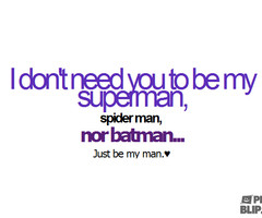 You Are My Superman Quotes I dont need you to be my.
