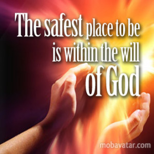Christianese Sayings...The Safest Place to be is Within the Will of ...