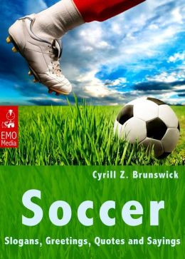 Soccer - Slogans, Greetings, Quotes and Sayings - Illustrated Edition