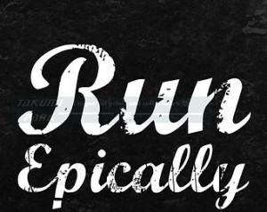 Run Epically, Running Quote Art, Gi ft For Runner, Track And Field ...