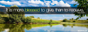 It is more blessed to give than to receive - Acts 20:35 FB Cover