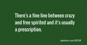 There's a fine line between crazy and free spirited and it's usually a ...