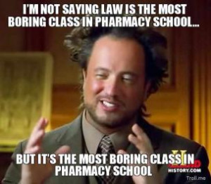 im-not-saying-law-is-the-most-boring-class-in-pharmacy-school-but-its ...