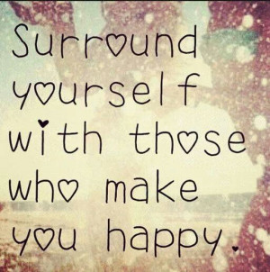 Surround yourself.....