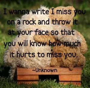 wanna write I miss you on a rock and throw it at your face so that ...