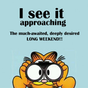 ... see it approachings - The much-awaited, deeply desired Long Weekend