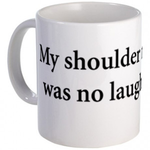 Gifts > Mugs > Shoulder Replacement Quote Mug