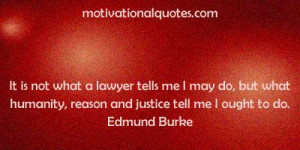 It is not what a lawyer tells me I may do, but what humanity, reason ...