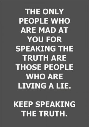 So, so true. Just keep speaking the truth. #quotes