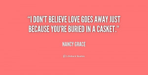 quote-Nancy-Grace-i-dont-believe-love-goes-away-just-181828_1.png