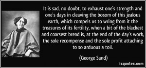 is sad, no doubt, to exhaust one's strength and one's days in cleaving ...